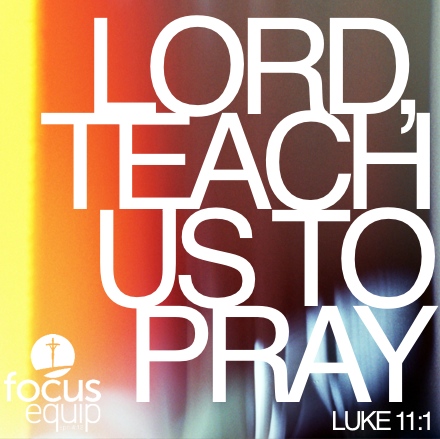 Weekly Update — “Lord, Teach Us To&nbsp;Pray”